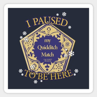 I paused my Quidditch match to be here - Wizarding Christmas Magnet